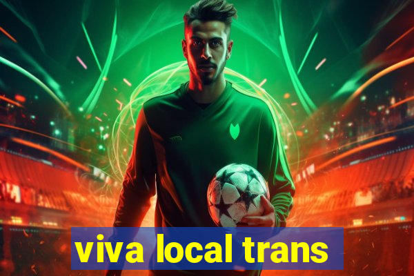 viva local trans